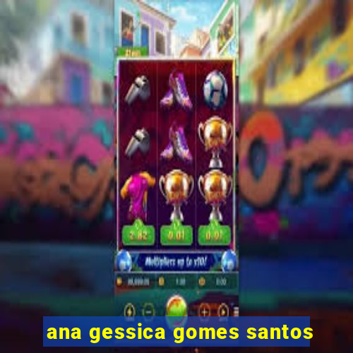 ana gessica gomes santos